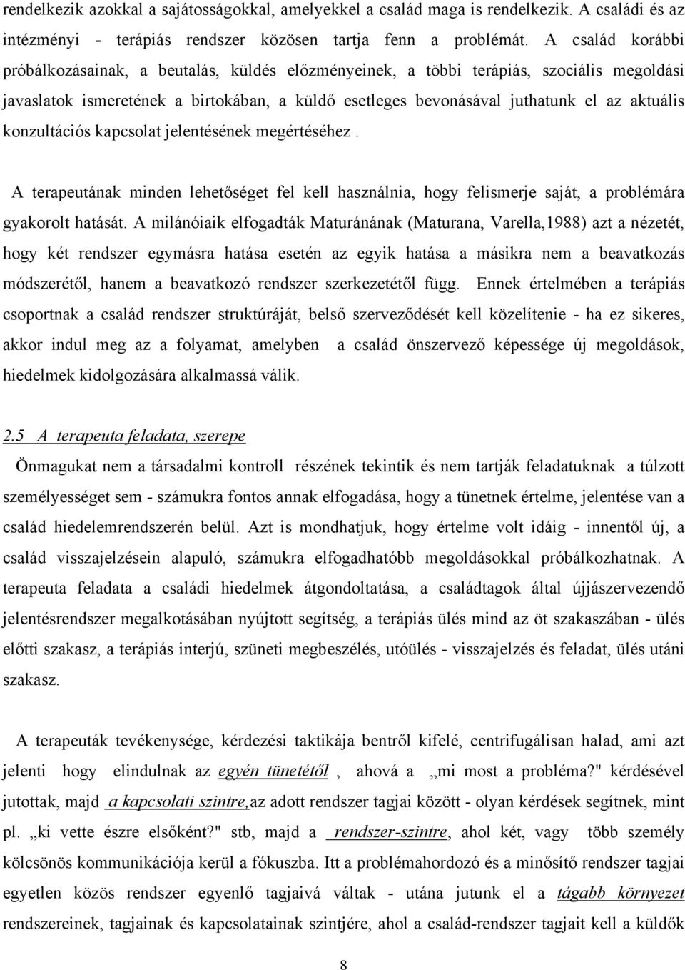 konzultációs kapcsolat jelentésének megértéséhez. A terapeutának minden lehetőséget fel kell használnia, hogy felismerje saját, a problémára gyakorolt hatását.