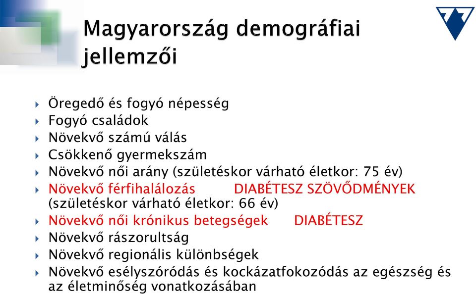 várható életkor: 66 év) Növekvő női krónikus betegségek DIABÉTESZ Növekvő rászorultság Növekvő