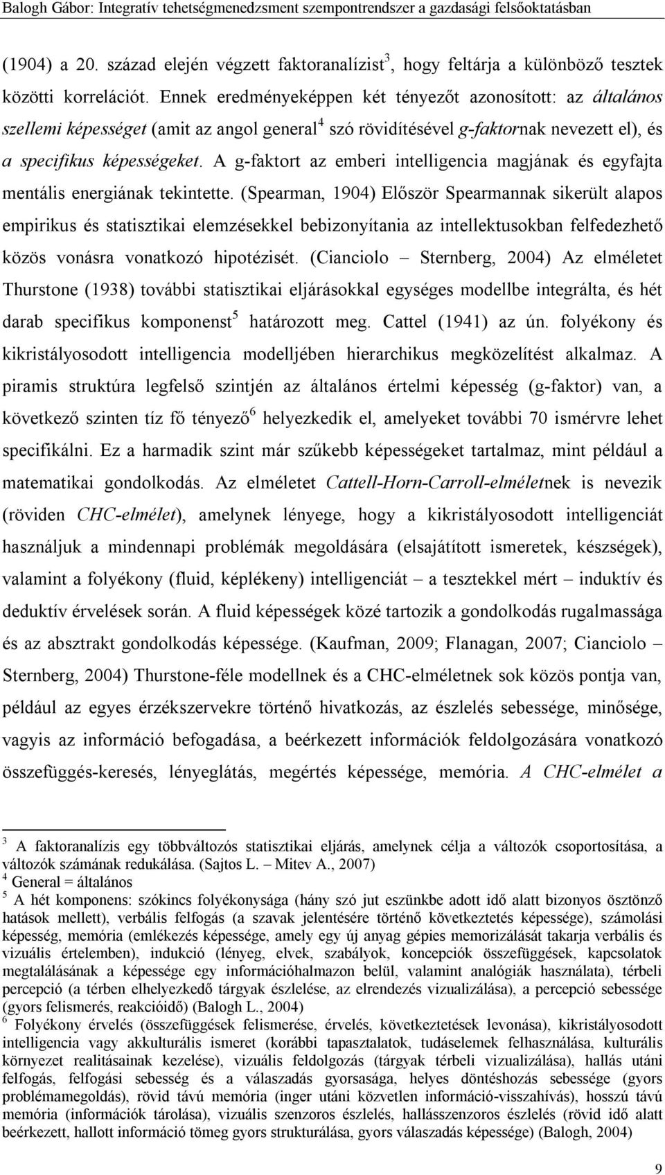 A g-faktort az emberi intelligencia magjának és egyfajta mentális energiának tekintette.