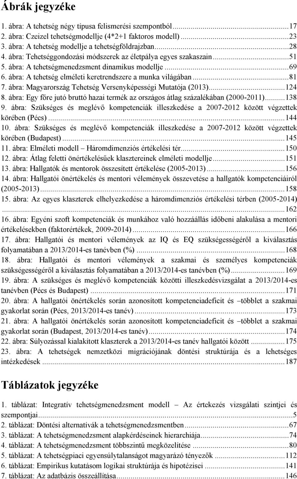 ábra: Magyarország Tehetség Versenyképességi Mutatója (2013)... 124 8. ábra: Egy főre jutó bruttó hazai termék az országos átlag százalékában (2000-2011)... 138 9.