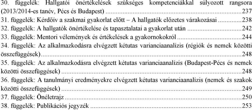 függelék: Mentori vélemények és értékelések a gyakornokokról... 244 34. függelék: Az alkalmazkodásra elvégzett kétutas varianciaanalízis (régiók és nemek közötti összefüggések)... 248 35.