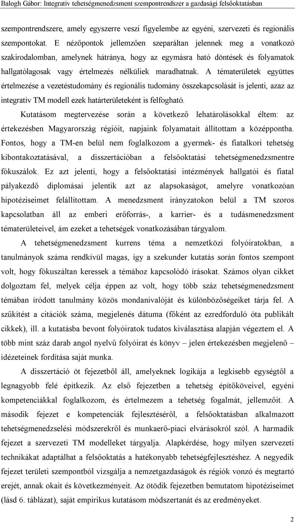 A tématerületek együttes értelmezése a vezetéstudomány és regionális tudomány összekapcsolását is jelenti, azaz az integratív TM modell ezek határterületeként is felfogható.