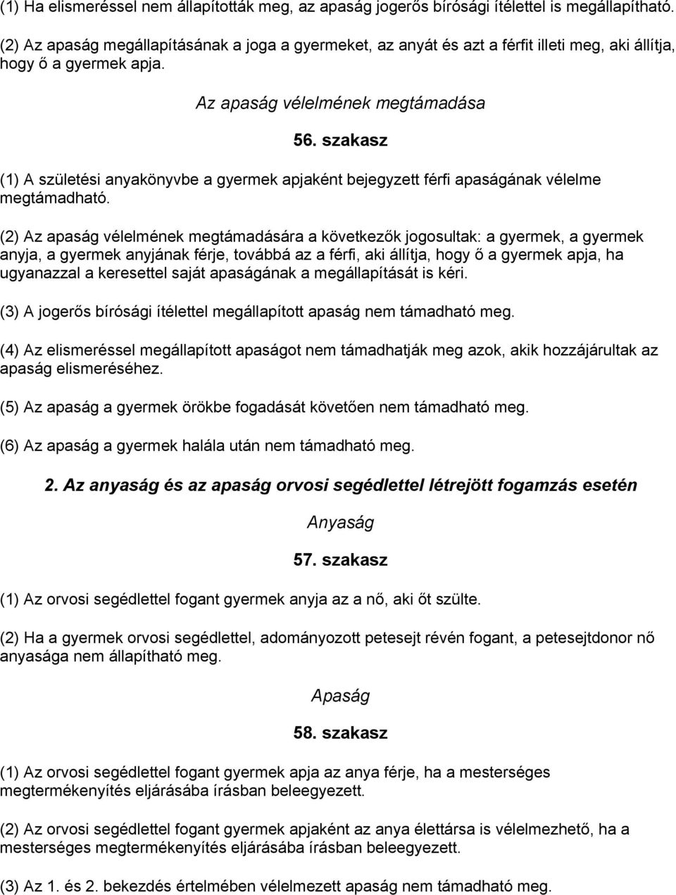 szakasz (1) A születési anyakönyvbe a gyermek apjaként bejegyzett férfi apaságának vélelme megtámadható.