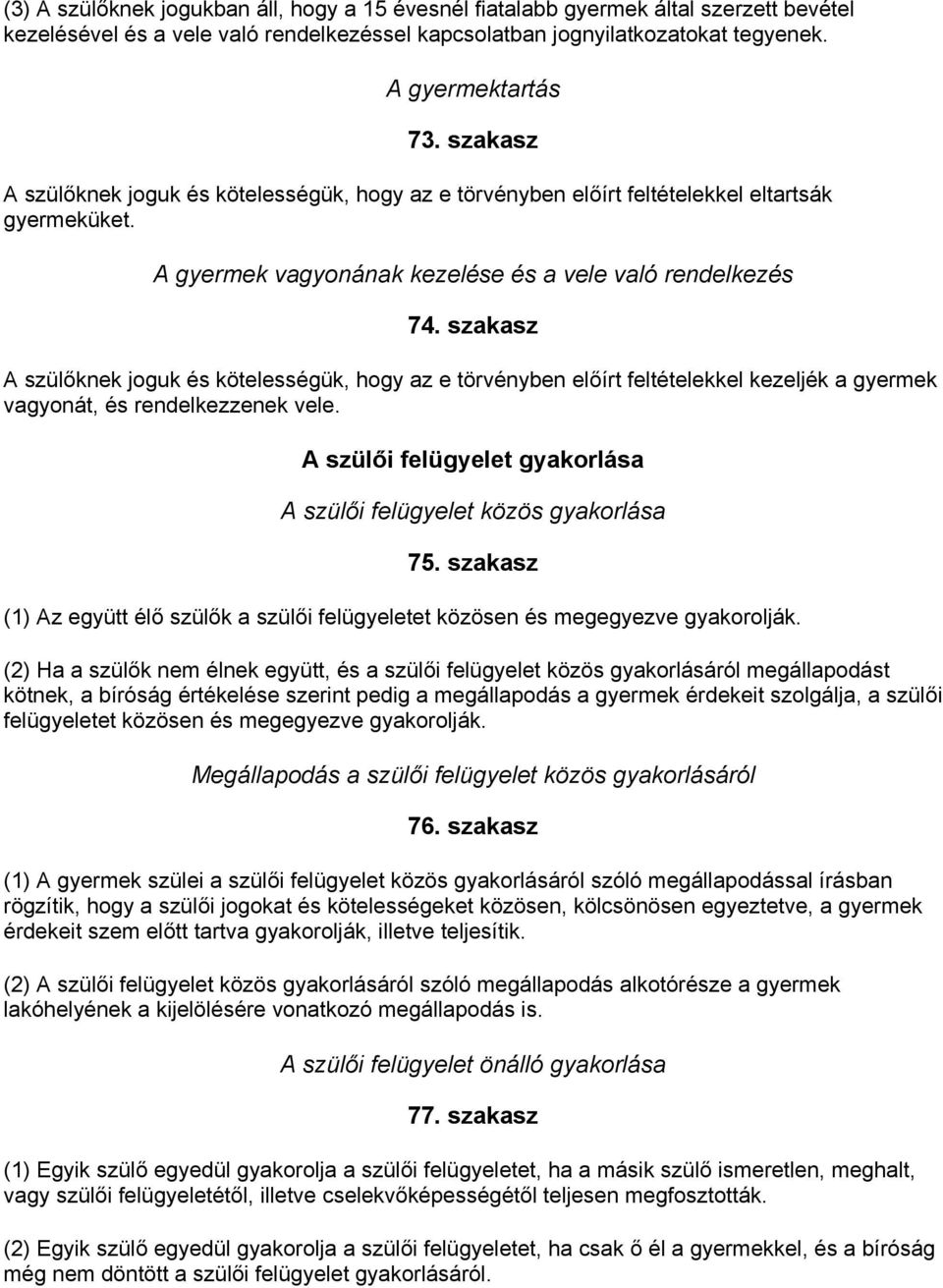 szakasz A szülőknek joguk és kötelességük, hogy az e törvényben előírt feltételekkel kezeljék a gyermek vagyonát, és rendelkezzenek vele.