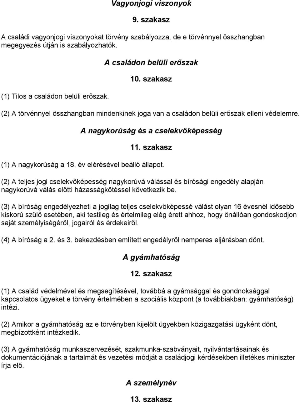 szakasz (1) A nagykorúság a 18. év elérésével beálló állapot.