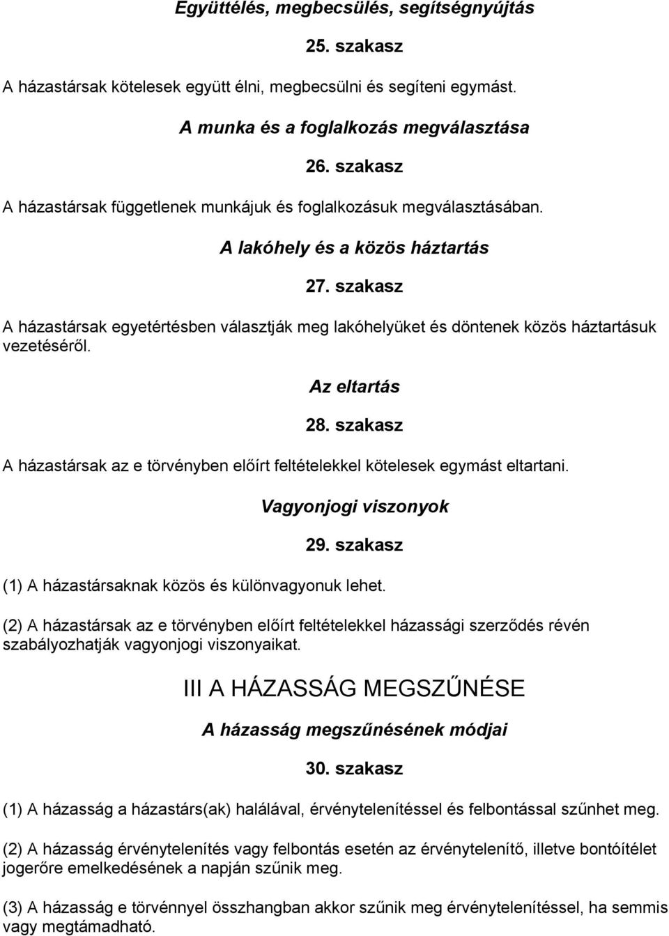 szakasz A házastársak egyetértésben választják meg lakóhelyüket és döntenek közös háztartásuk vezetéséről. Az eltartás 28.