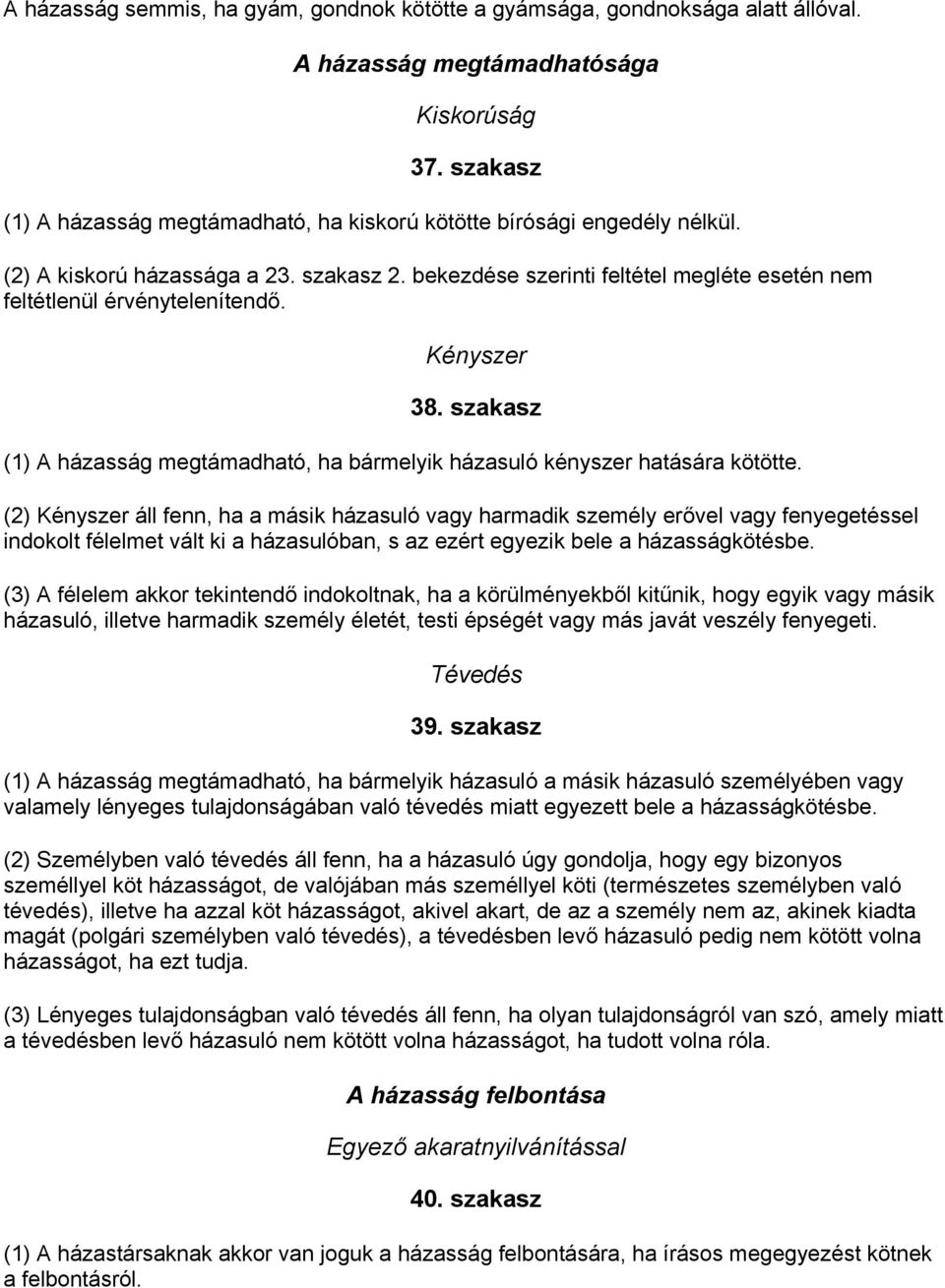 Kényszer 38. szakasz (1) A házasság megtámadható, ha bármelyik házasuló kényszer hatására kötötte.