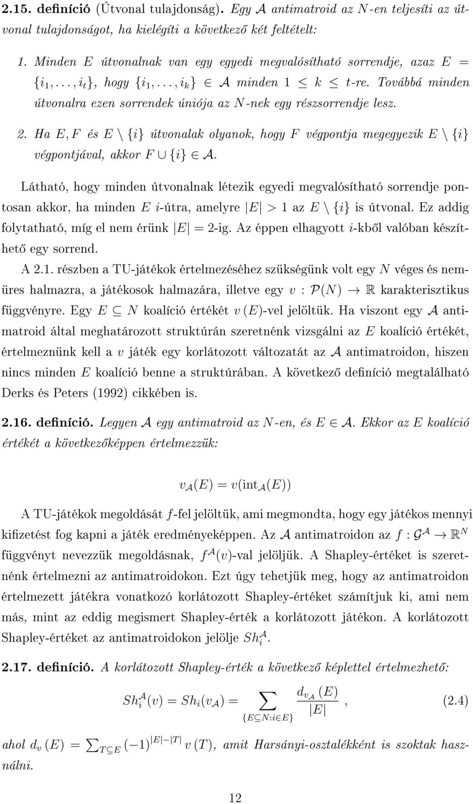 Továbbá minden útvonalra ezen sorrendek úniója az N-nek egy részsorrendje lesz. 2. Ha E, F és E \ {i} útvonalak olyanok, hogy F végpontja megegyezik E \ {i} végpontjával, akkor F {i} A.