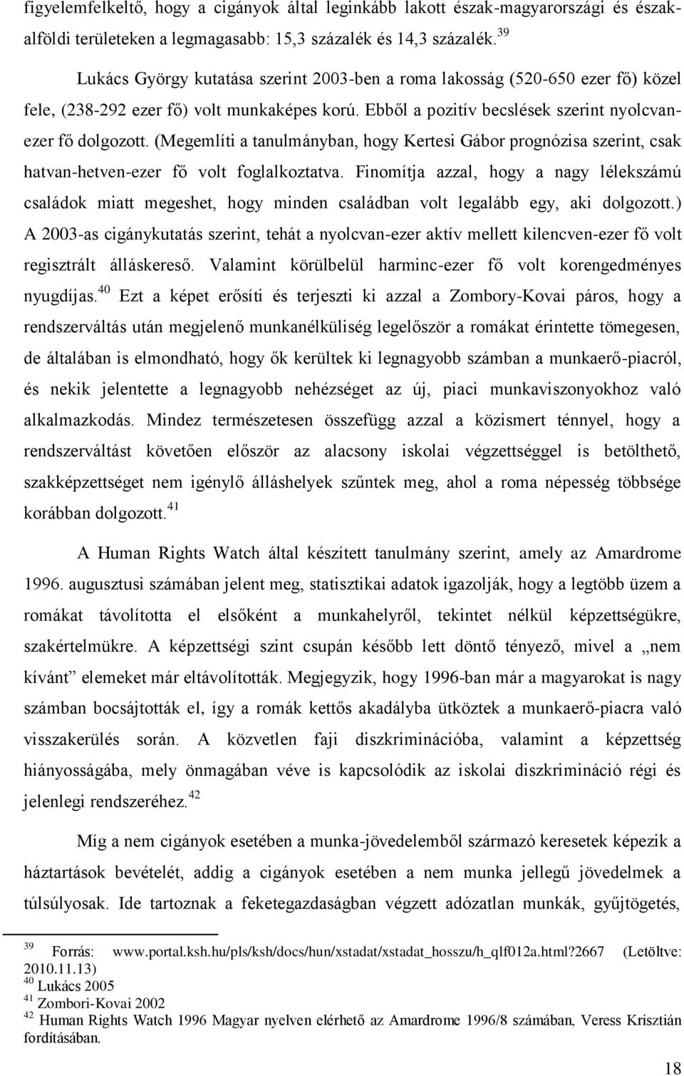 (Megemlíti a tanulmányban, hogy Kertesi Gábor prognózisa szerint, csak hatvan-hetven-ezer fő volt foglalkoztatva.