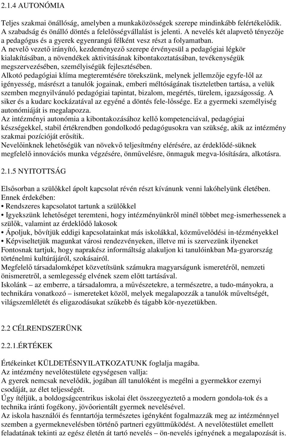 A nevelı vezetı irányító, kezdeményezı szerepe érvényesül a pedagógiai légkör kialakításában, a növendékek aktivitásának kibontakoztatásában, tevékenységük megszervezésében, személyiségük