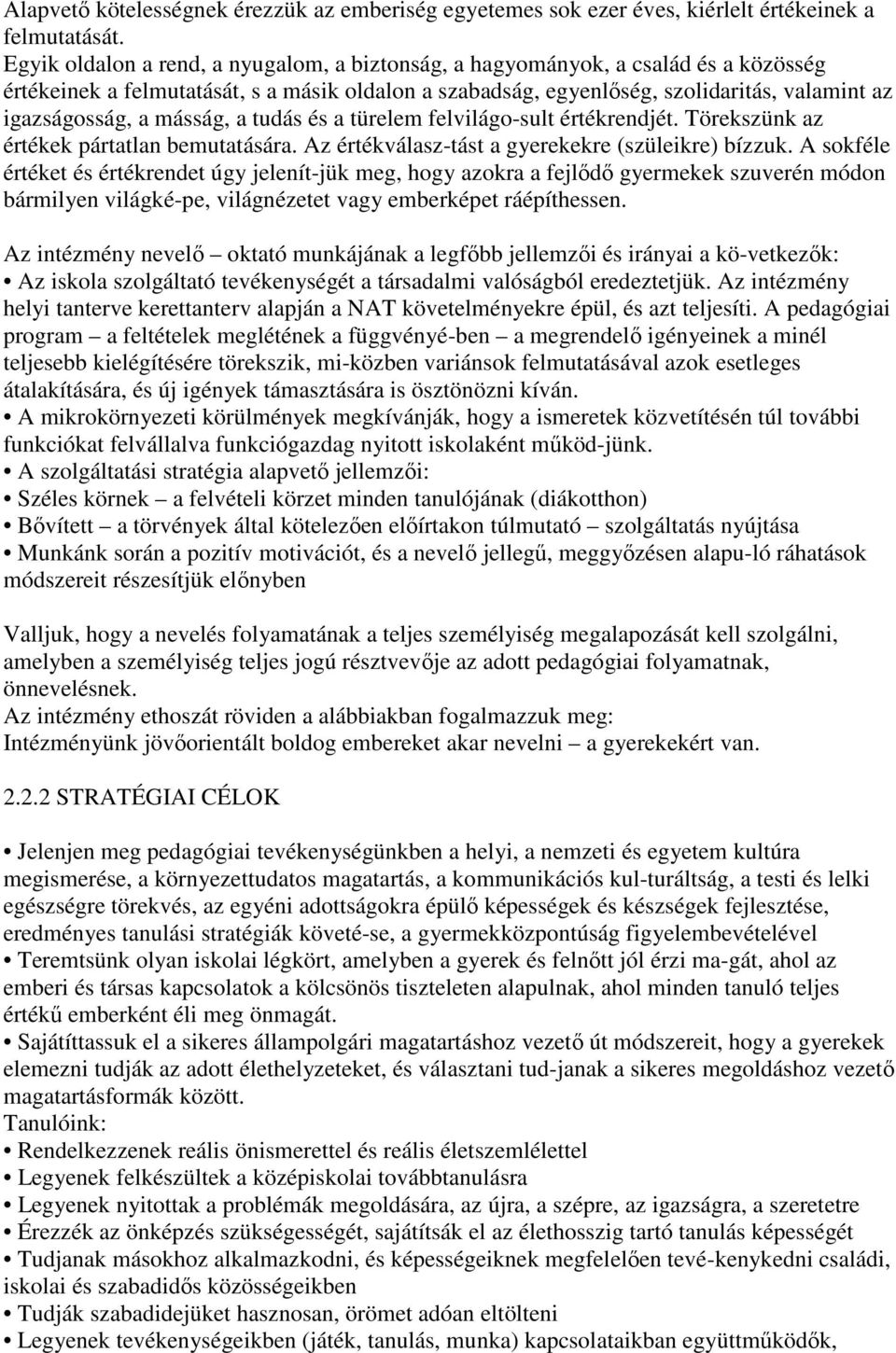 másság, a tudás és a türelem felvilágo-sult értékrendjét. Törekszünk az értékek pártatlan bemutatására. Az értékválasz-tást a gyerekekre (szüleikre) bízzuk.