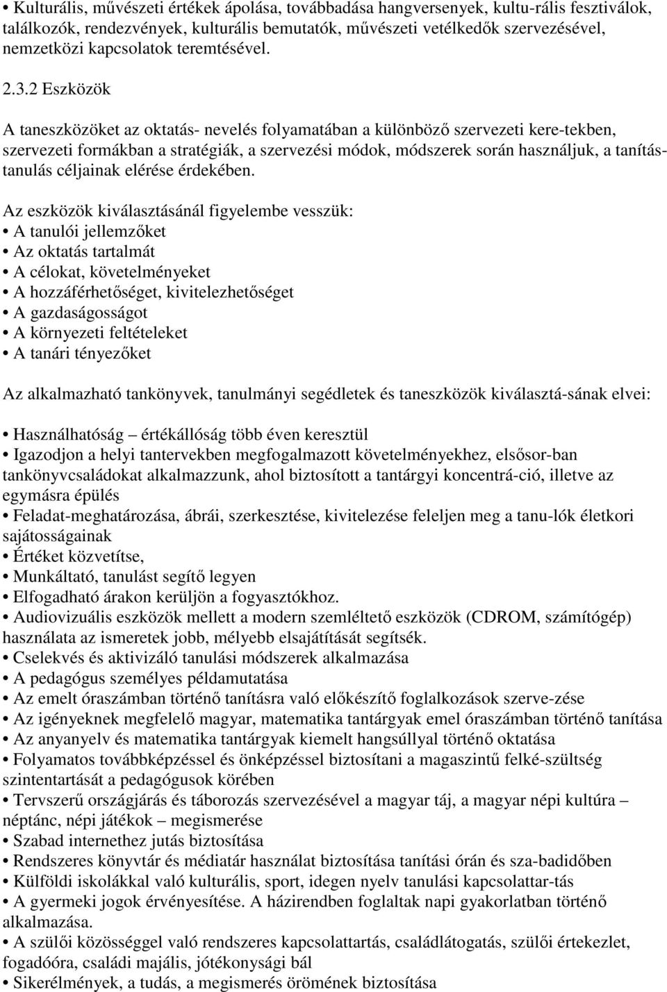 2 Eszközök A taneszközöket az oktatás- nevelés folyamatában a különbözı szervezeti kere-tekben, szervezeti formákban a stratégiák, a szervezési módok, módszerek során használjuk, a tanítástanulás