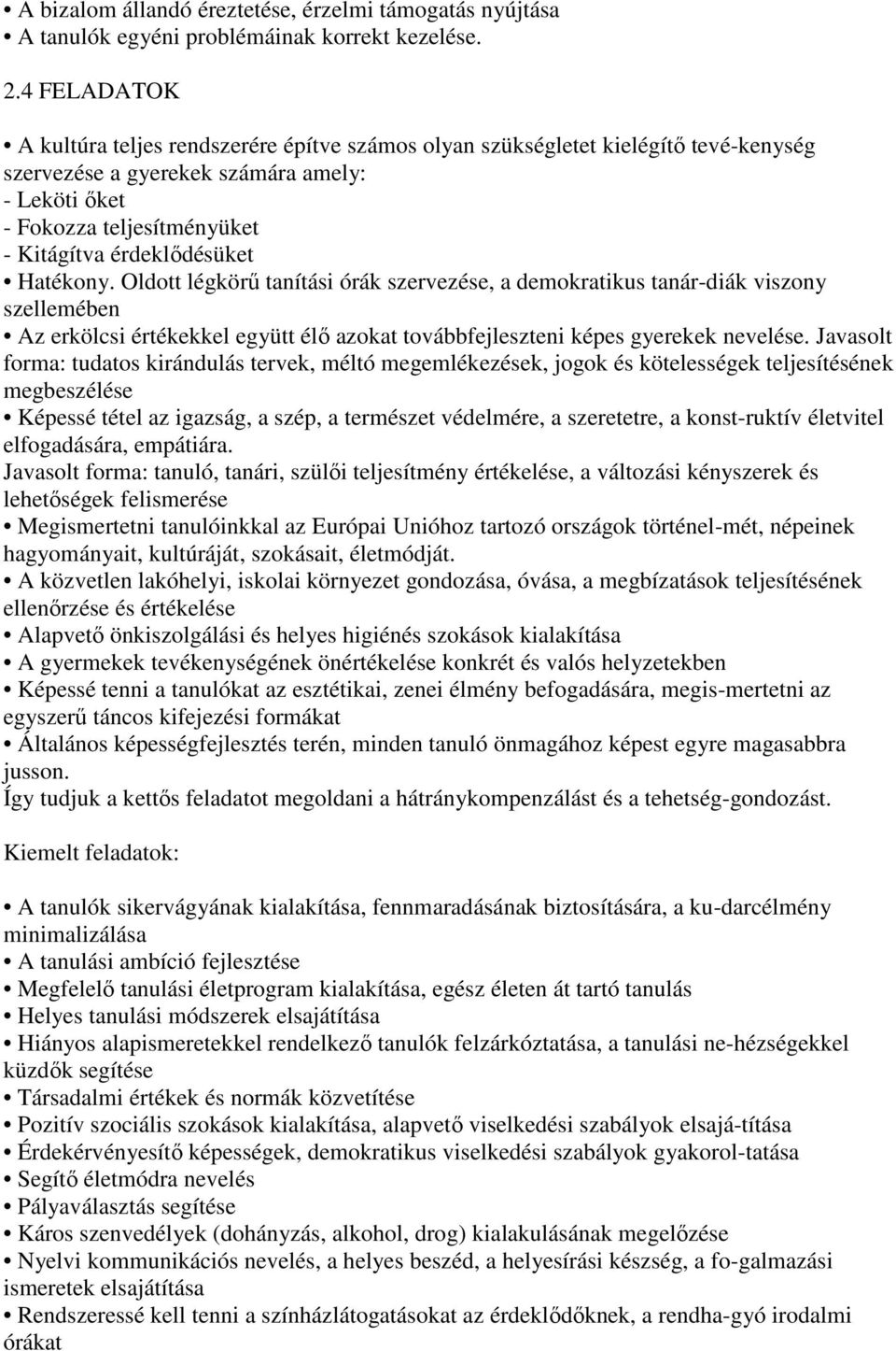 érdeklıdésüket Hatékony. Oldott légkörő tanítási órák szervezése, a demokratikus tanár-diák viszony szellemében Az erkölcsi értékekkel együtt élı azokat továbbfejleszteni képes gyerekek nevelése.