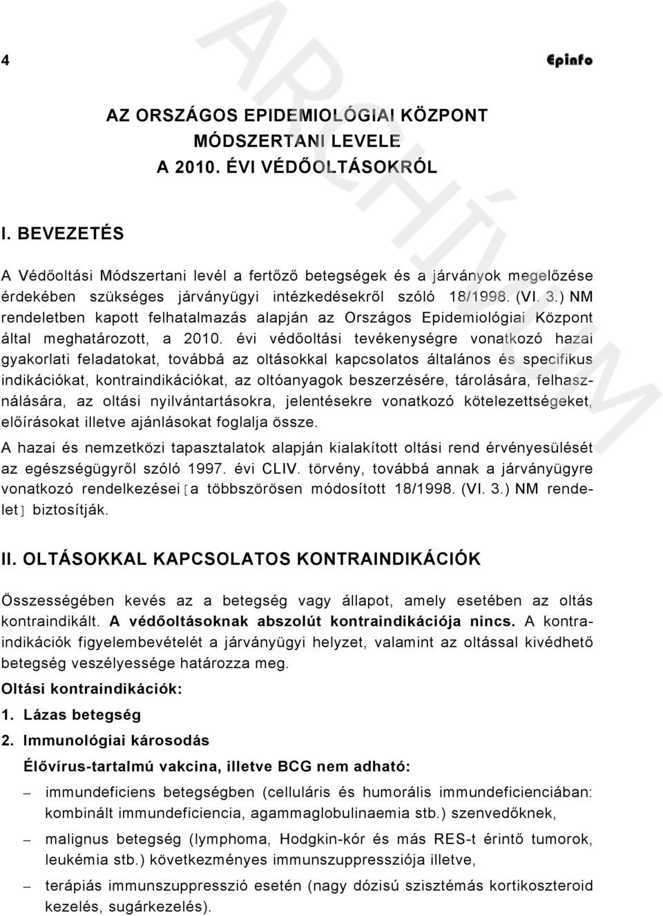 ) NM rendeletben kapott felhatalmazás alapján az Országos Epidemiológiai Központ által meghatározott, a 2010.