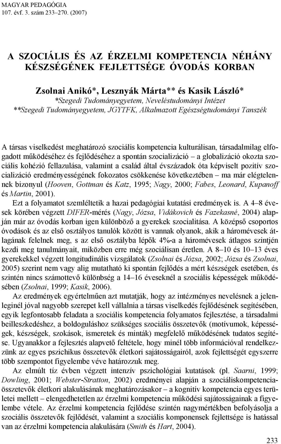 **Szegedi Tudományegyetem, JGYTFK, Alkalmazott Egészségtudományi Tanszék A társas viselkedést meghatározó szociális kompetencia kulturálisan, társadalmilag elfogadott működéséhez és fejlődéséhez a