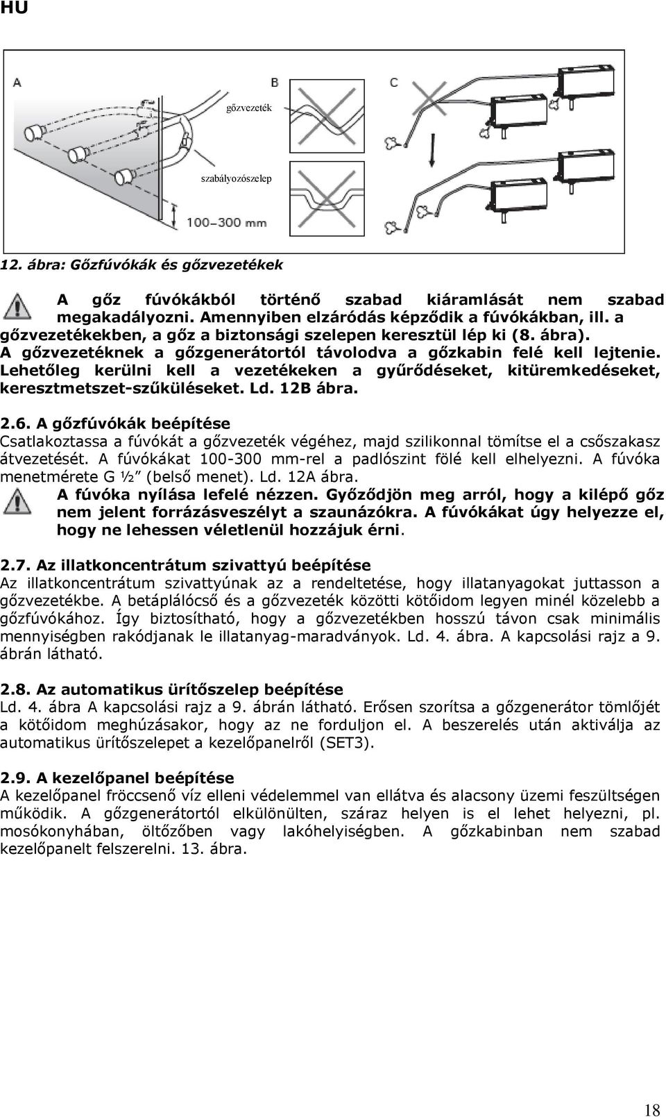 Lehetőleg kerülni kell a vezetékeken a gyűrődéseket, kitüremkedéseket, keresztmetszet-szűküléseket. Ld. 12B ábra. 2.6.