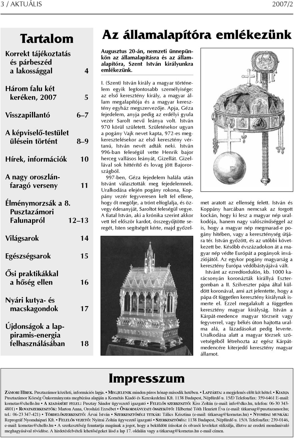 Pusztazámori Falunapról 12 13 Világsarok 14 Egészségsarok 15 Õsi praktikákkal a hõség ellen 16 Nyári kutya- és macskagondok 17 Újdonságok a lappiramis-energia felhasználásában 18 I.