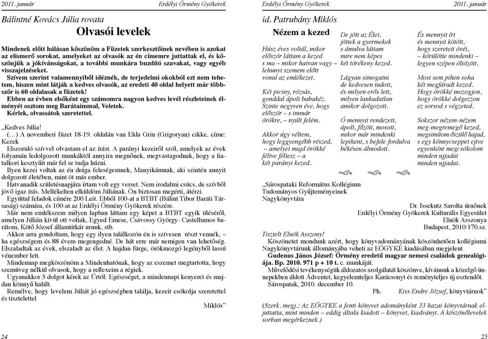 Szívem szerint valamennyiből idéznék, de terjedelmi okokból ezt nem tehetem, hiszen mint látják a kedves olvasók, az eredeti 40 oldal helyett már többször is 60 oldalasak a füzetek!