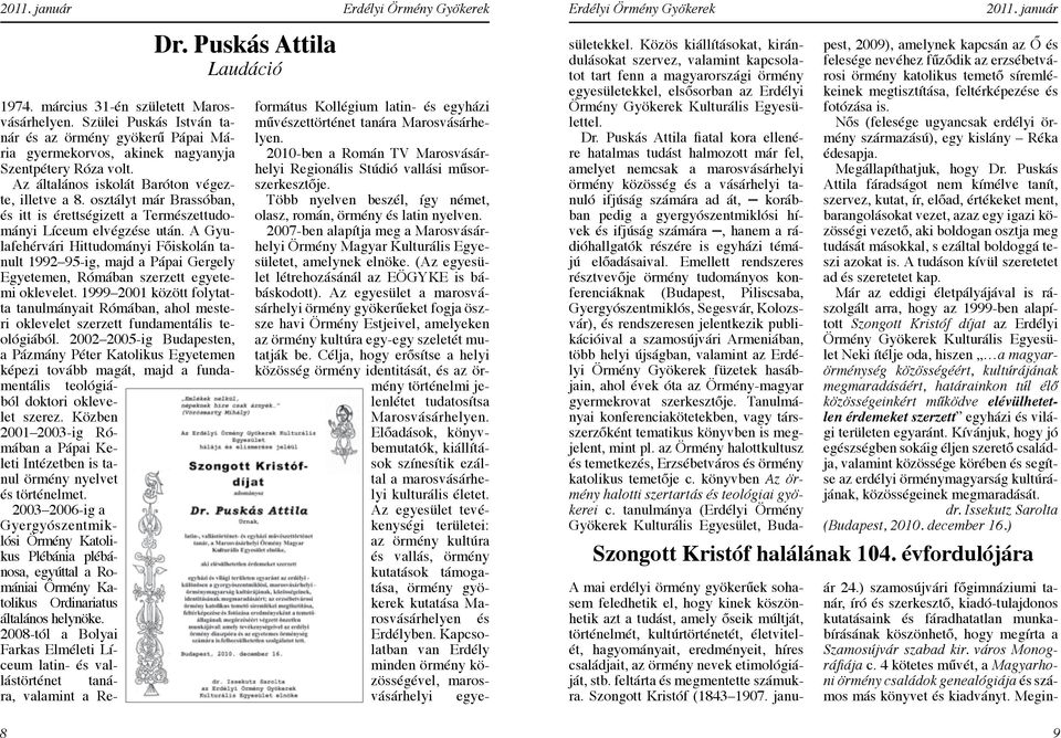 A Gyulafehérvári Hittudományi Főiskolán tanult 1992 95-ig, majd a Pápai Gergely Egyetemen, Rómában szerzett egyetemi oklevelet.