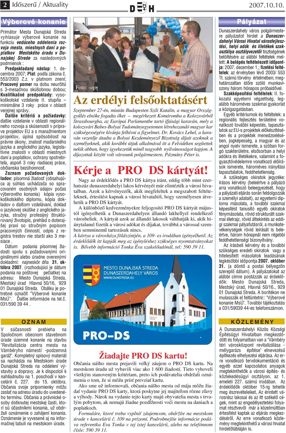 nasledovných podmienok : Predpokladaný nástup: 1. de cembra 2007; Plat: podľa zá