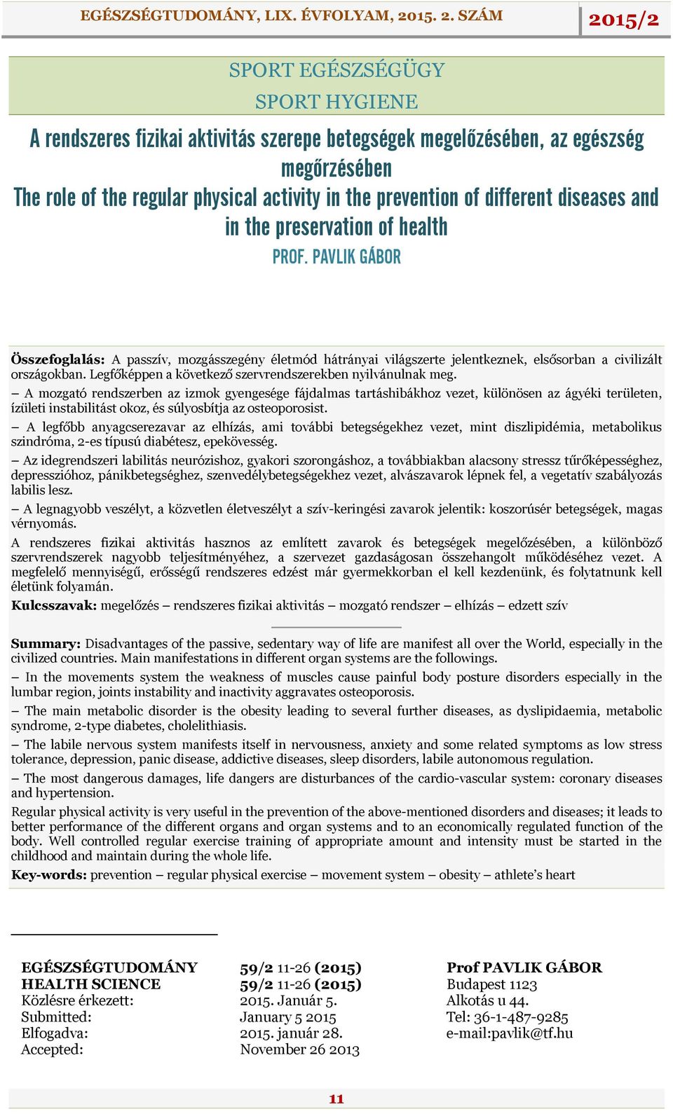 PAVLIK GÁBOR az MTA doktora Testnevelési Egyetem Egészségtudományi és Sportorvosi Tanszék, Budapest University of Physical Education Department of Health Sciences and Sports Medicine, Budapest