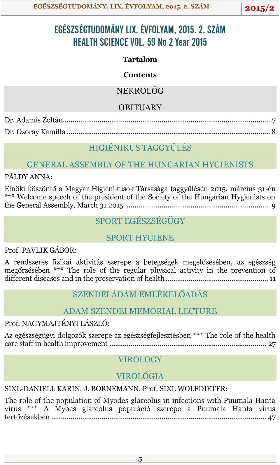 március 31-én *** Welcome speech of the president of the Society of the Hungarian Hygienists on the General Assembly, March 31 2015... 9 Prof.