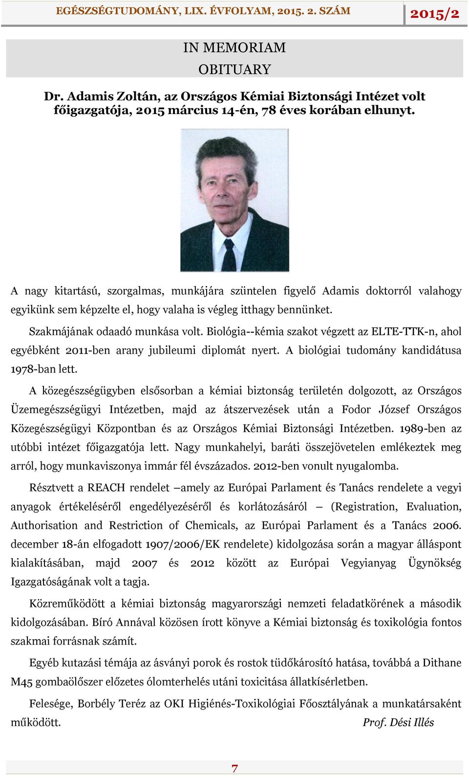 Biológia--kémia szakot végzett az ELTE-TTK-n, ahol egyébként 2011-ben arany jubileumi diplomát nyert. A biológiai tudomány kandidátusa 1978-ban lett.