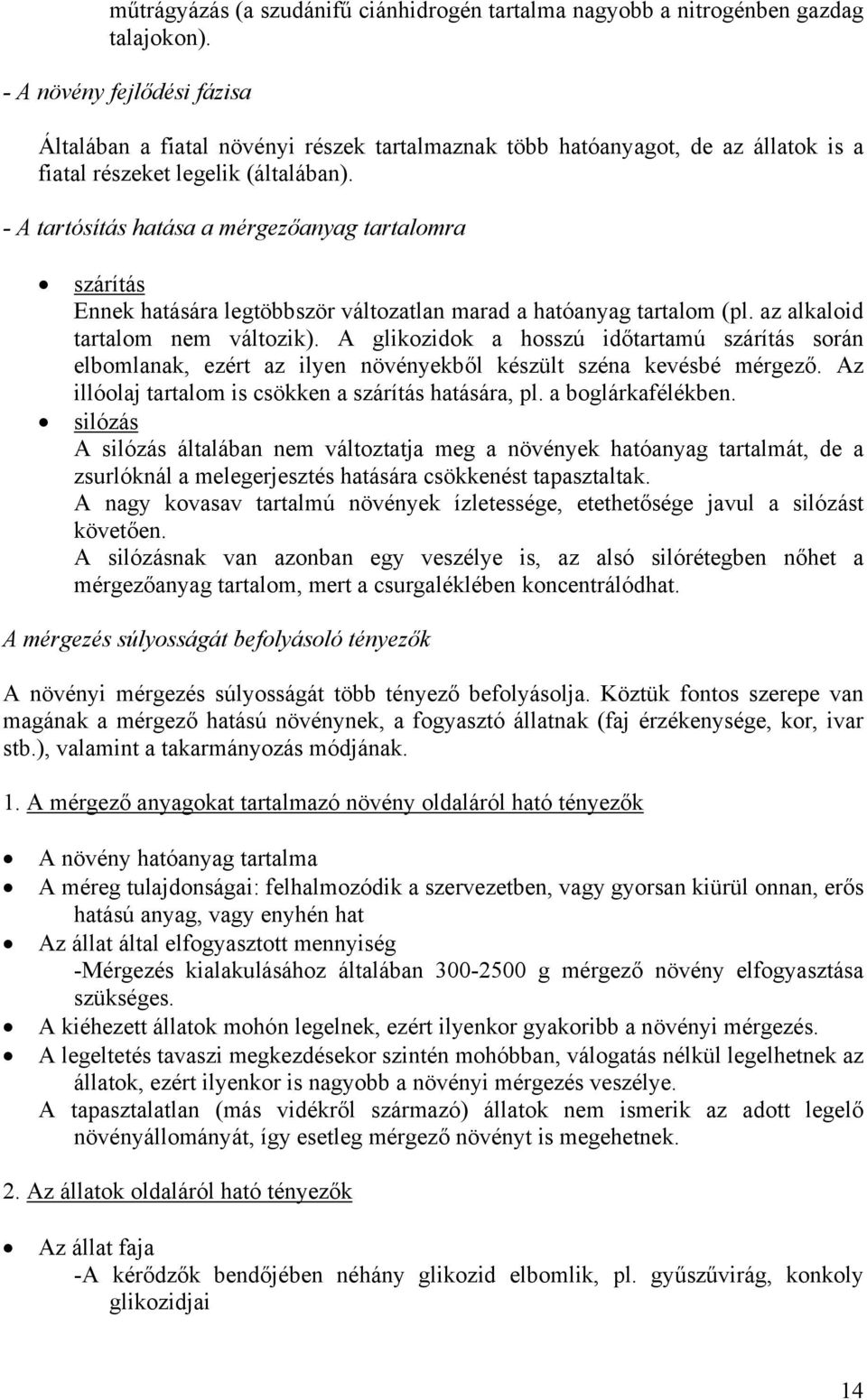 - A tartósítás hatása a mérgezőanyag tartalomra szárítás Ennek hatására legtöbbször változatlan marad a hatóanyag tartalom (pl. az alkaloid tartalom nem változik).