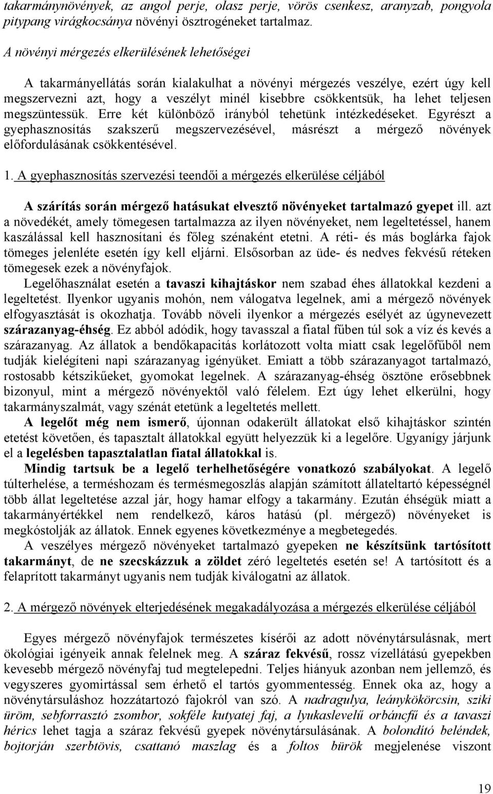 teljesen megszüntessük. Erre két különböző irányból tehetünk intézkedéseket. Egyrészt a gyephasznosítás szakszerű megszervezésével, másrészt a mérgező növények előfordulásának csökkentésével. 1.