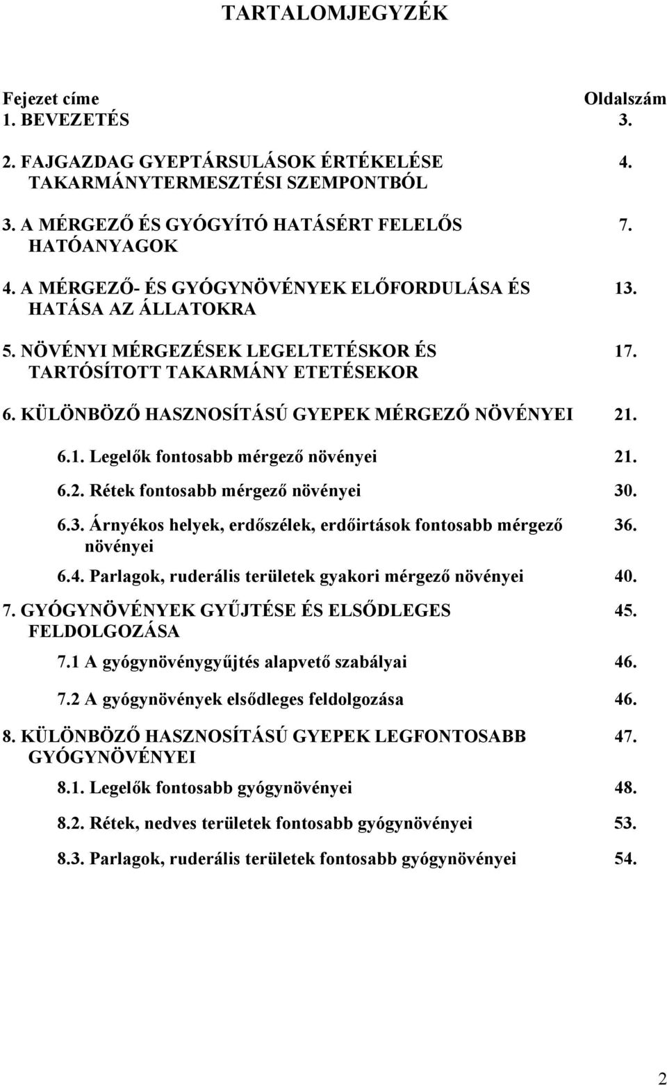 KÜLÖNBÖZŐ HASZNOSÍTÁSÚ GYEPEK MÉRGEZŐ NÖVÉNYEI 21. 6.1. Legelők fontosabb mérgező növényei 21. 6.2. Rétek fontosabb mérgező növényei 30