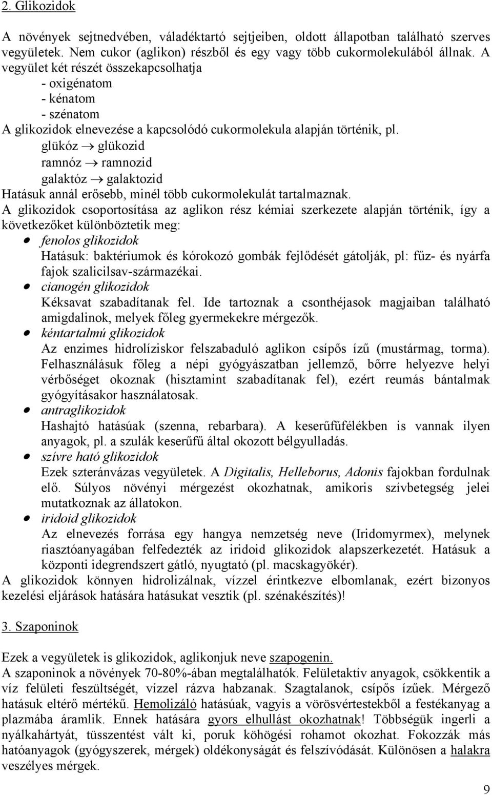 glükóz glükozid ramnóz ramnozid galaktóz galaktozid Hatásuk annál erősebb, minél több cukormolekulát tartalmaznak.