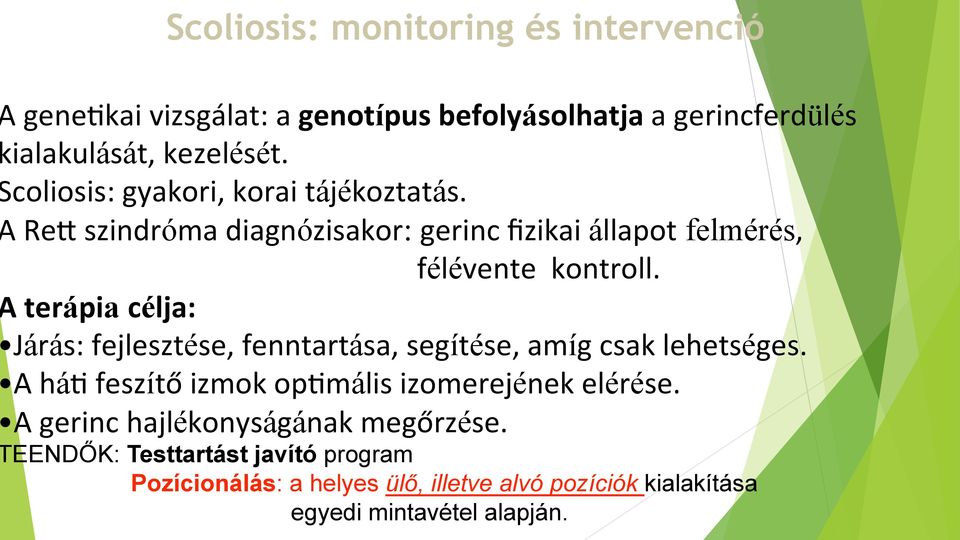 terápia célja: Járás: fejlesztése, fenntartása, segítése, amíg csak lehetséges. A há& feszítő izmok op&mális izomerejének elérése.