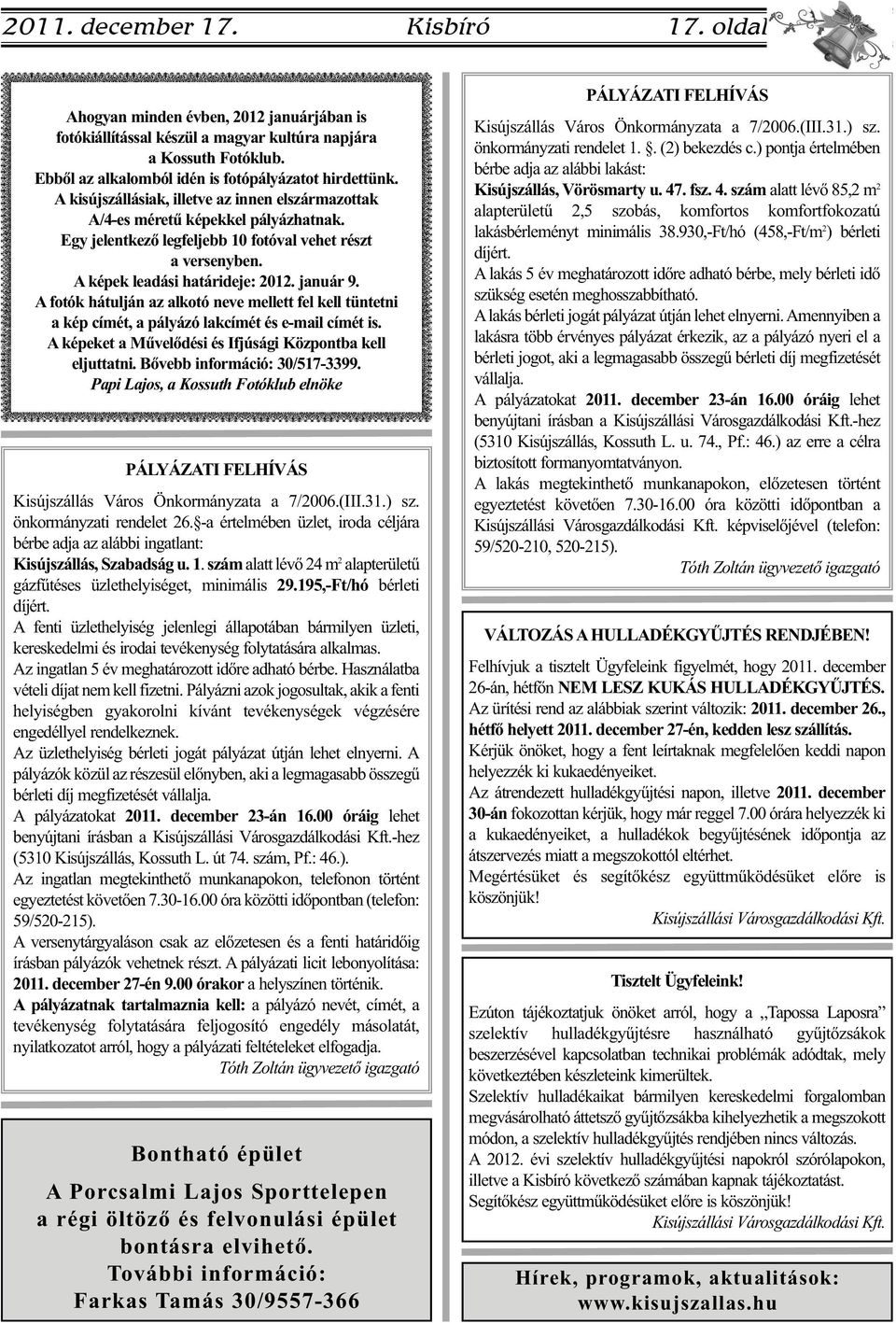 Egy jelentkező legfeljebb 10 fotóval vehet részt a versenyben. A képek leadási határideje: 2012. január 9.