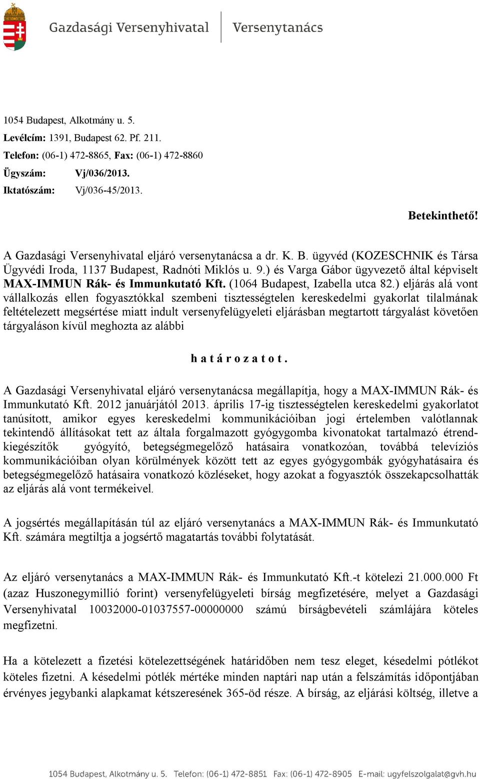 ) és Varga Gábor ügyvezető által képviselt MAXIMMUN Rák és Immunkutató Kft. (1064 Budapest, Izabella utca 82.