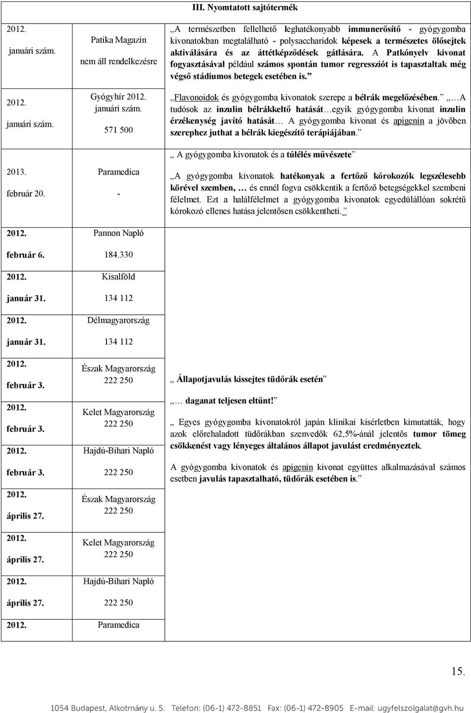 Nyomtatott sajtótermék A természetben fellelhető leghatékonyabb immunerősítő gyógygomba kivonatokban megtalálható polysaccharidok képesek a természetes ölősejtek aktiválására és az áttétképződések