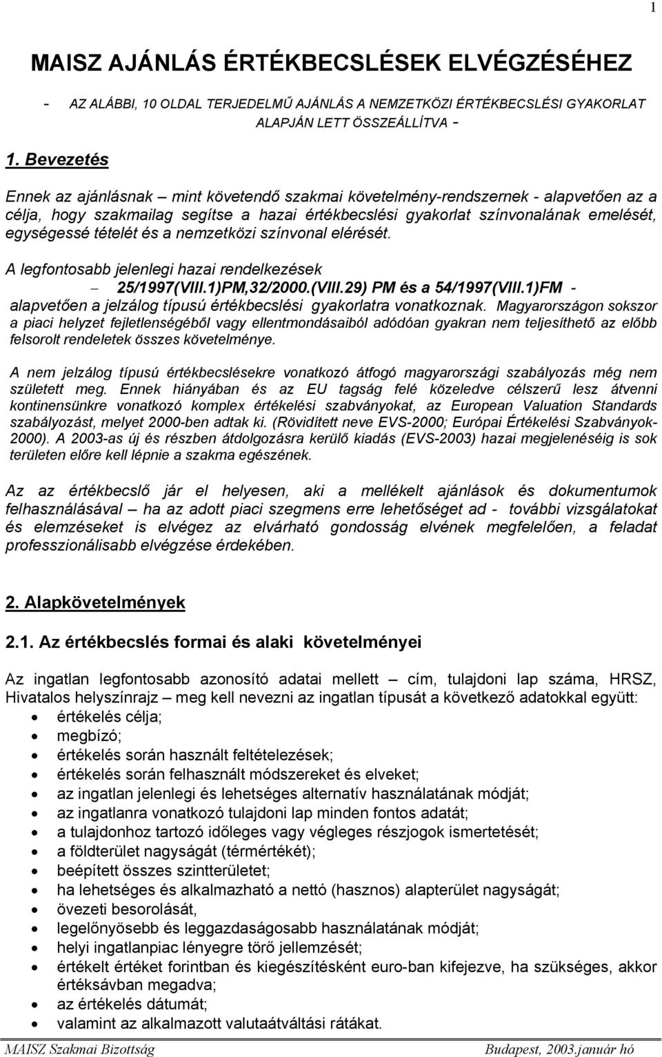 tételét és a nemzetközi színvonal elérését. A legfontosabb jelenlegi hazai rendelkezések 25/1997(VIII.1)PM,32/2000.(VIII.29) PM és a 54/1997(VIII.