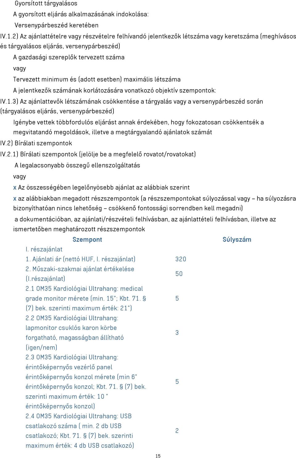 minimum és (adott esetben) maximális létszáma A jelentkezők számának korlátozására vonatkozó objektív szempontok: IV.1.