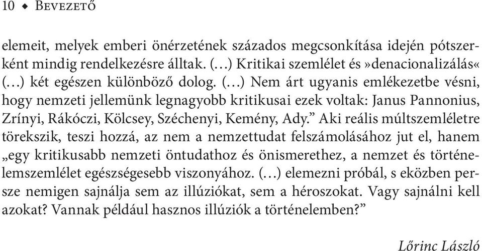 ( ) Nem árt ugyanis emlékezetbe vésni, hogy nemzeti jellemünk legnagyobb kritikusai ezek voltak: Janus Pannonius, Zrínyi, Rákóczi, Kölcsey, Széchenyi, Kemény, Ady.