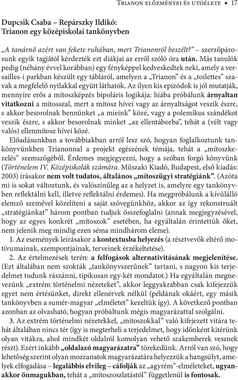 Más tanulók pedig (néhány évvel korábban) egy fényképpel kedveskedtek neki, amely a versailles-i parkban készült egy tábláról, amelyen a Trianon és a toilettes szavak a megfelelő nyilakkal együtt