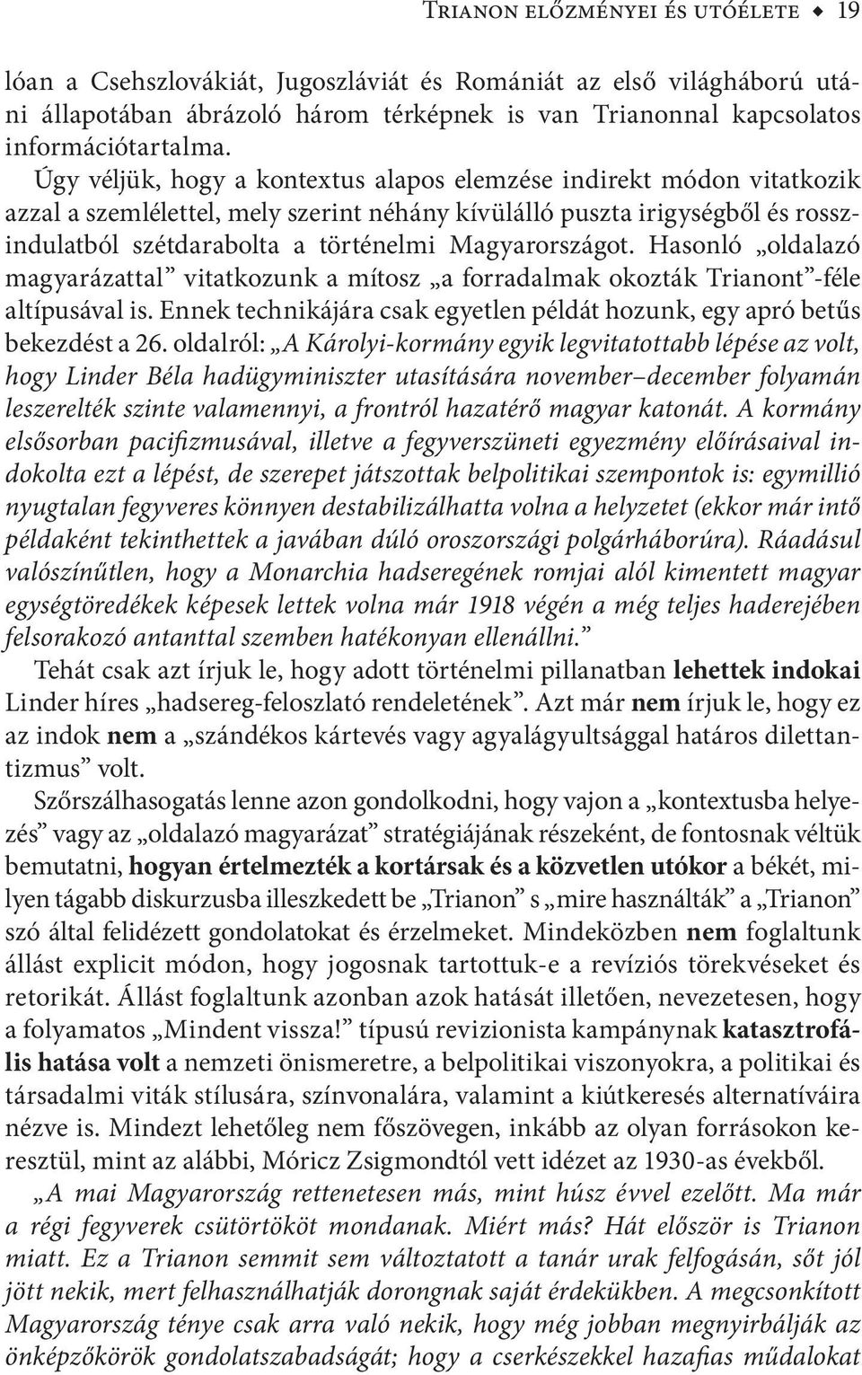 Magyarországot. Hasonló oldalazó magyarázattal vitatkozunk a mítosz a forradalmak okozták Trianont -féle altípusával is. Ennek technikájára csak egyetlen példát hozunk, egy apró betűs bekezdést a 26.