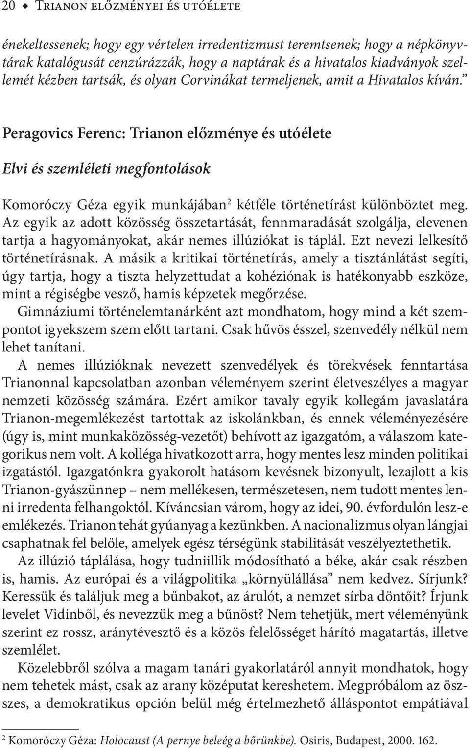 Peragovics Ferenc: Trianon előzménye és utóélete Elvi és szemléleti megfontolások Komoróczy Géza egyik munkájában 2 kétféle történetírást különböztet meg.