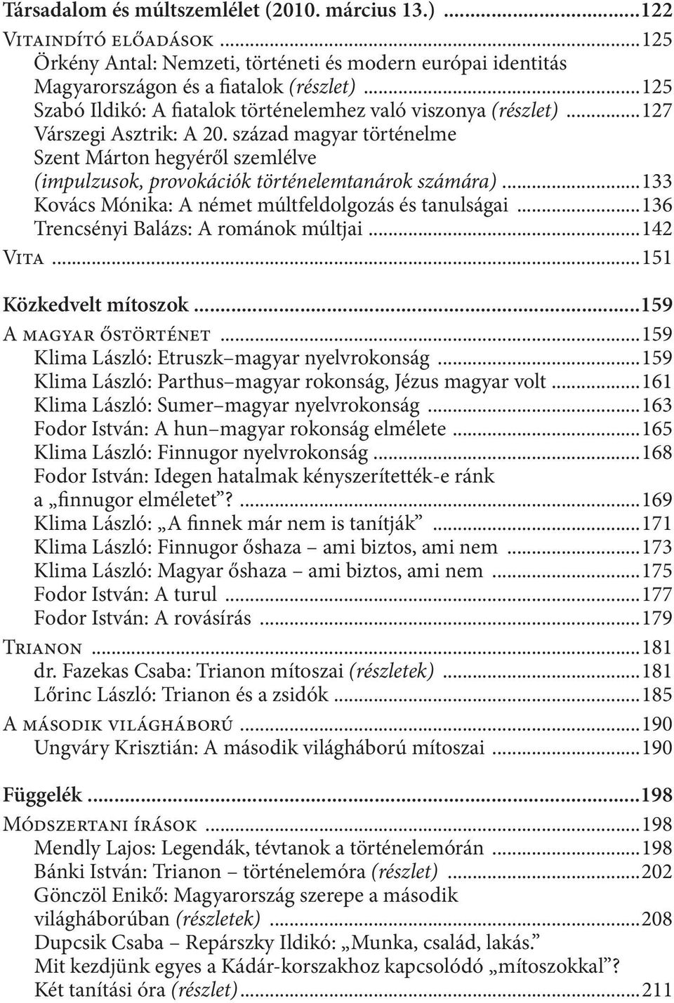 század magyar történelme Szent Márton hegyéről szemlélve (impulzusok, provokációk történelemtanárok számára)...133 Kovács Mónika: A német múltfeldolgozás és tanulságai.