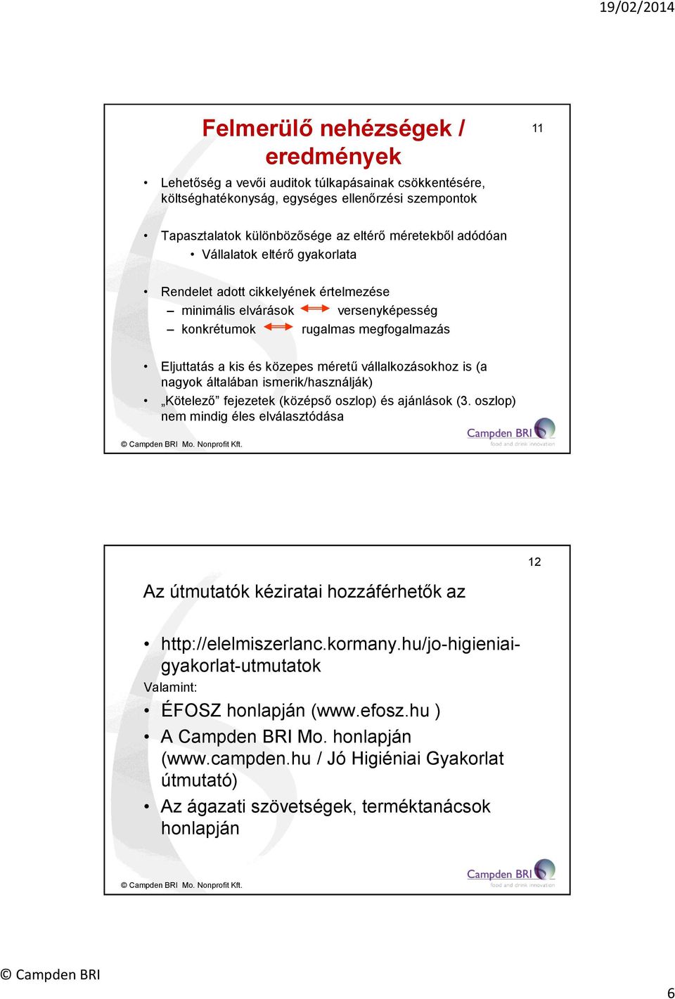 is (a nagyok általában ismerik/használják) Kötelező fejezetek (középső oszlop) és ajánlások (3. oszlop) nem mindig éles elválasztódása Mo. Nonprofit Kft.