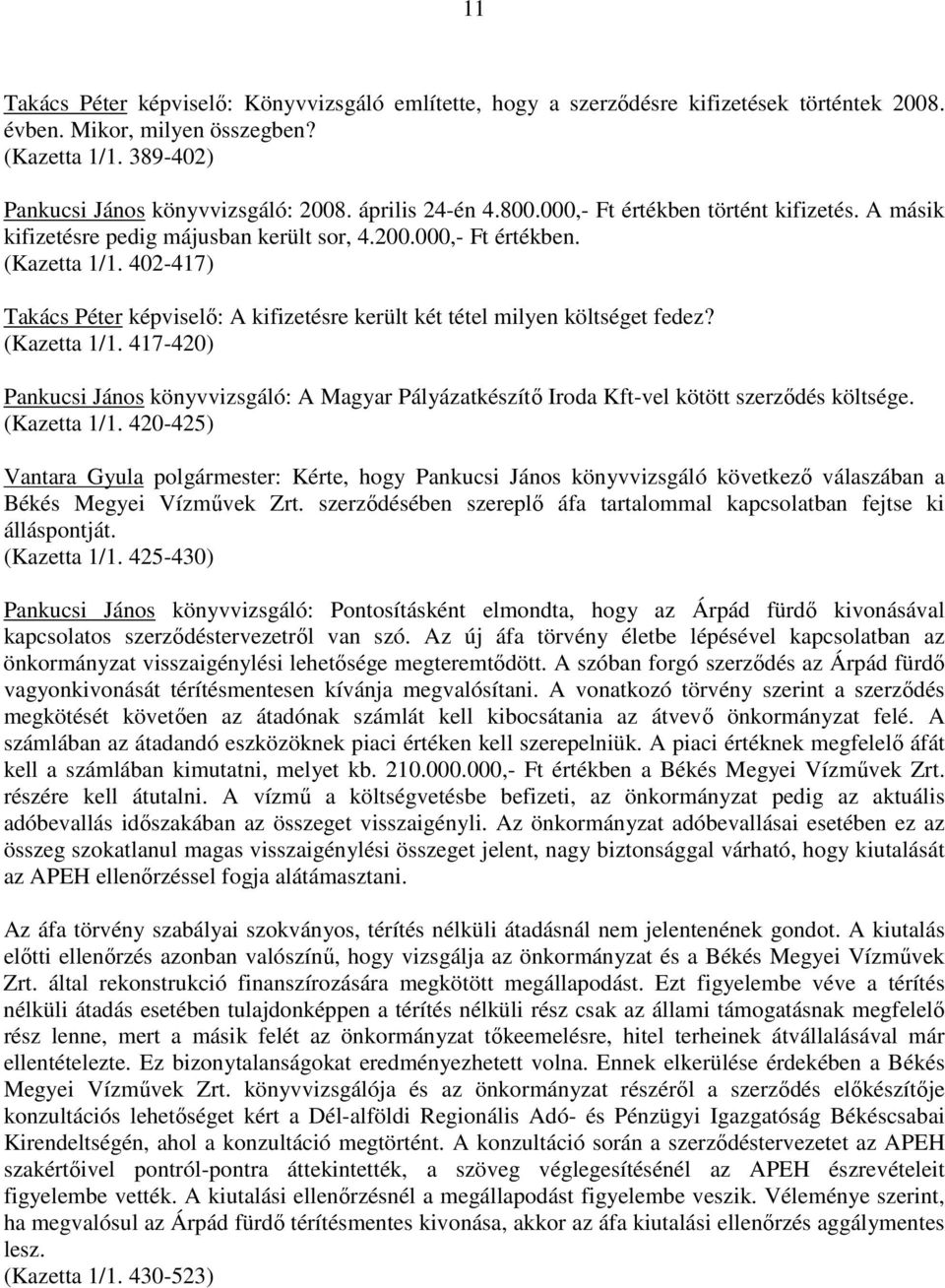 402-417) Takács Péter képviselı: A kifizetésre került két tétel milyen költséget fedez? (Kazetta 1/1.