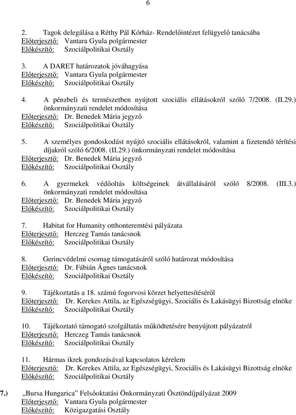 ) önkormányzati rendelet módosítása Elıterjesztı: Dr. Benedek Mária jegyzı Elıkészítı: Szociálpolitikai Osztály 5.
