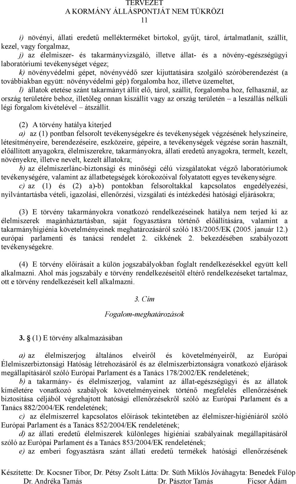 állatok etetése szánt takarmányt állít elő, tárol, szállít, forgalomba hoz, felhasznál, az ország területére behoz, illetőleg onnan kiszállít vagy az ország területén a leszállás nélküli légi