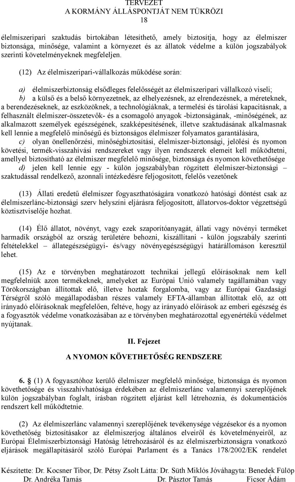 (12) Az élelmiszeripari-vállalkozás működése során: a) élelmiszerbiztonság elsődleges felelősségét az élelmiszeripari vállalkozó viseli; b) a külső és a belső környezetnek, az elhelyezésnek, az