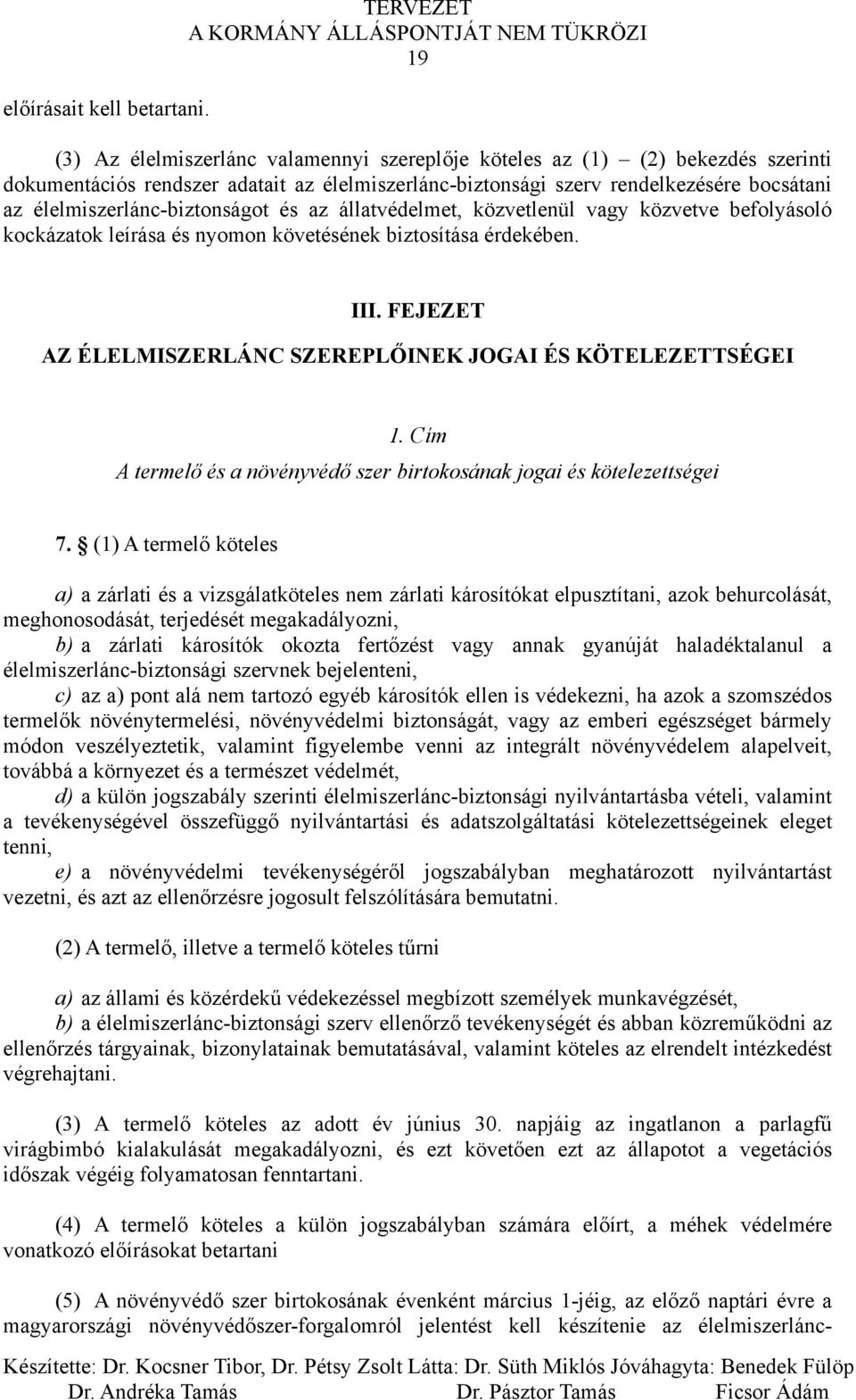 élelmiszerlánc-biztonságot és az állatvédelmet, közvetlenül vagy közvetve befolyásoló kockázatok leírása és nyomon követésének biztosítása érdekében. III.