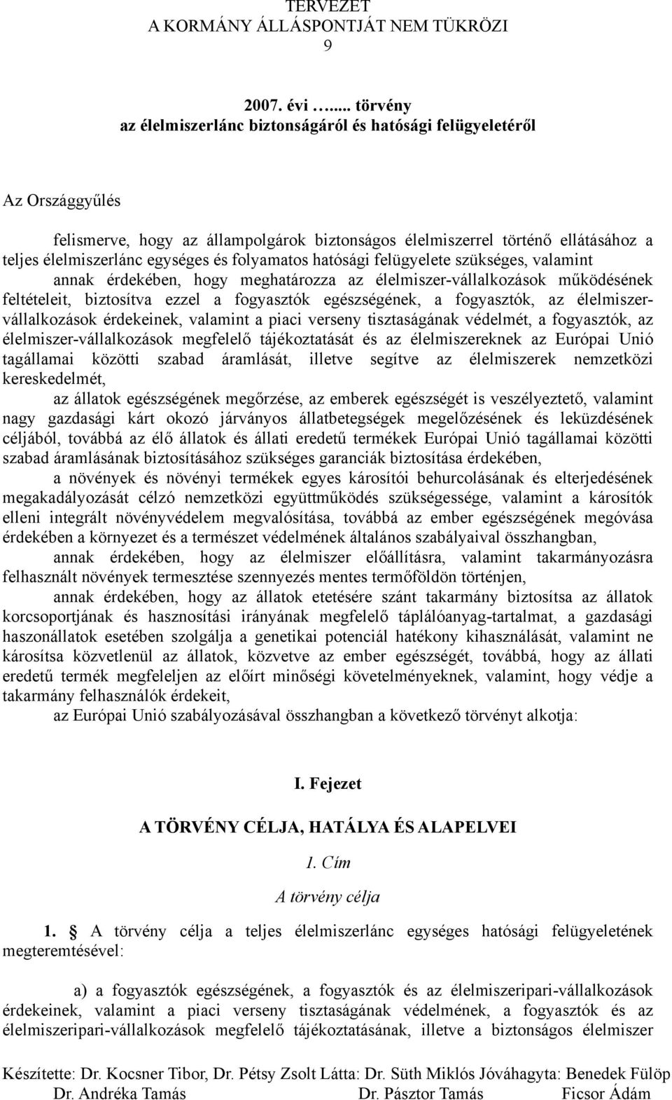 és folyamatos hatósági felügyelete szükséges, valamint annak érdekében, hogy meghatározza az élelmiszer-vállalkozások működésének feltételeit, biztosítva ezzel a fogyasztók egészségének, a