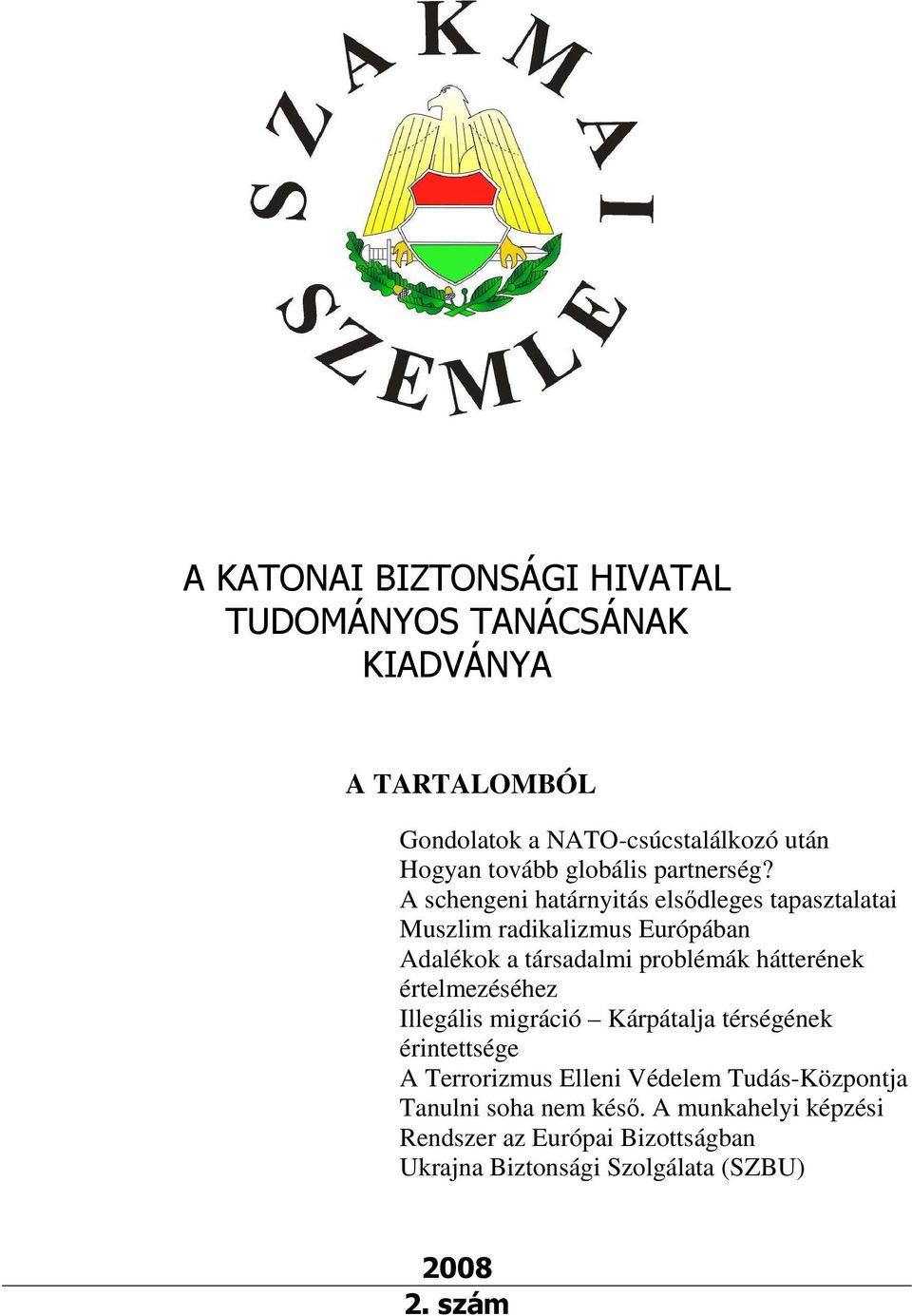 A schengeni határnyitás elsődleges tapasztalatai Muszlim radikalizmus Európában Adalékok a társadalmi problémák hátterének